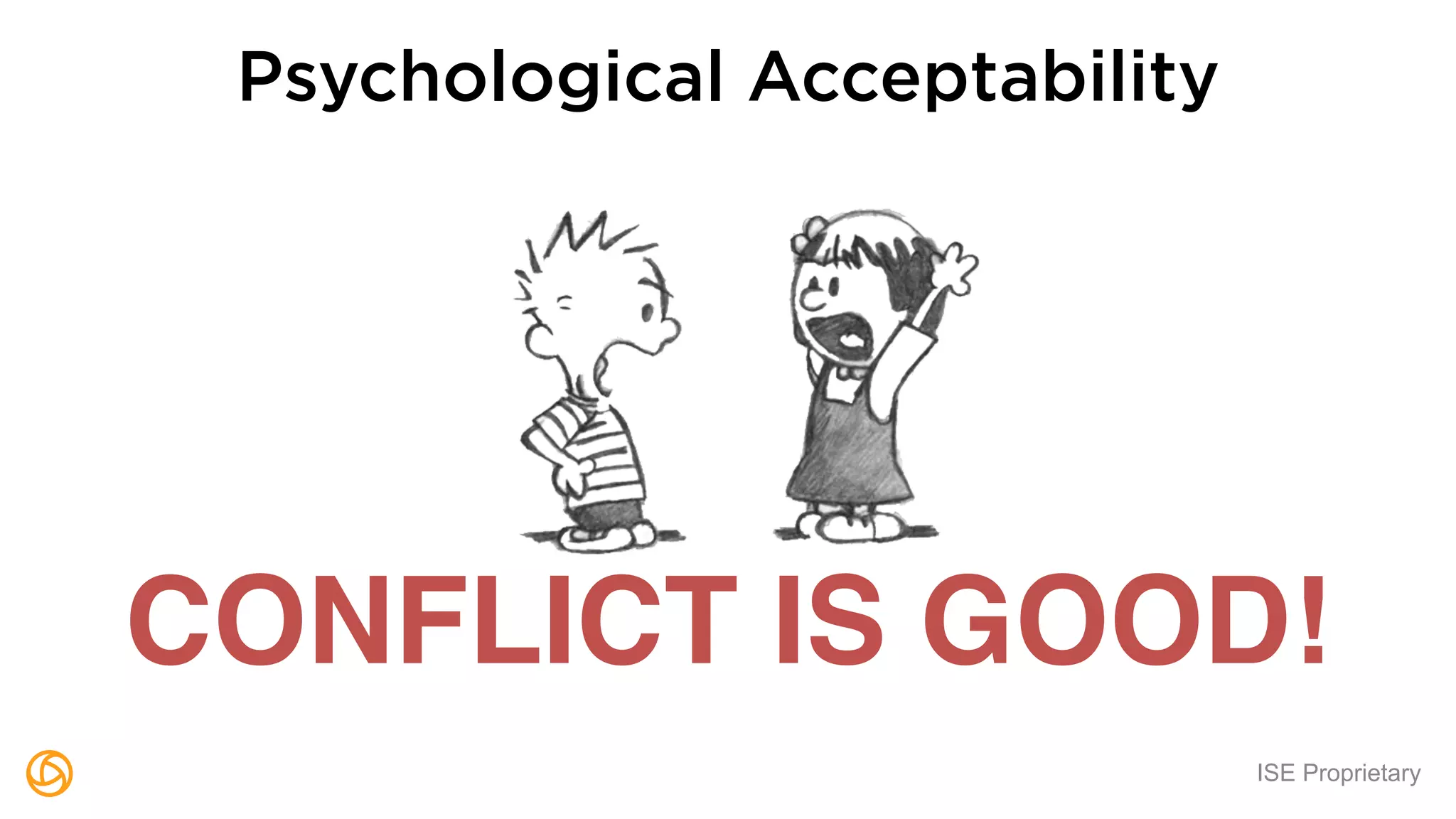 ISE Proprietary
Psychological Acceptability
CONFLICT IS GOOD!
 