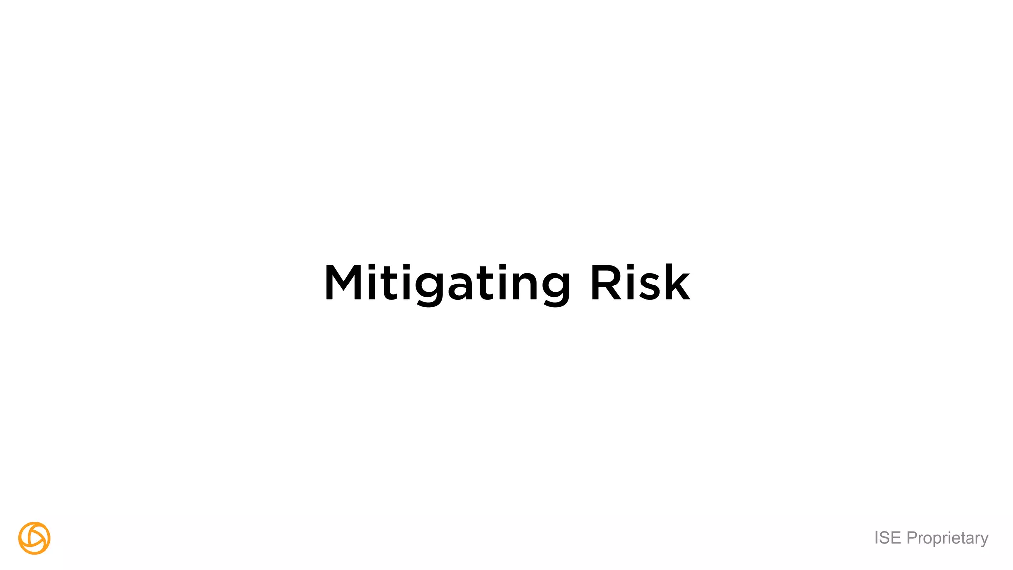 ISE Proprietary
Mitigating Risk
 