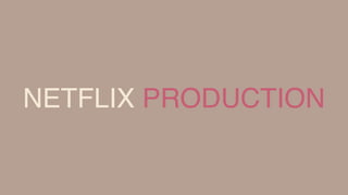 NETFLIX PRODUCTION
 