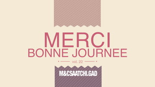vol. 22
MERCI BONNE JOURNEE
 