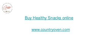 Buy Healthy Snacks online
www.countryoven.com
 