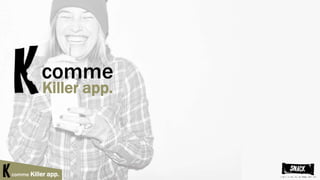 comme
Killer app.
comme Killer app.
 