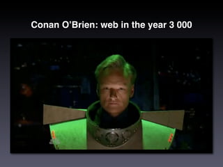 Conan OʼBrien: web in the year 3 000
 