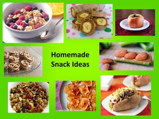 Homemade
Snack Ideas
 