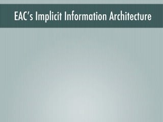 EAC’s Implicit Information Architecture


    Expose Schema’s terminology in user interface
 