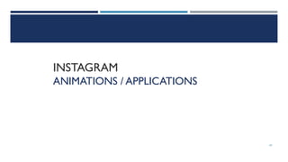 INSTAGRAM
ANIMATIONS / APPLICATIONS
63
 