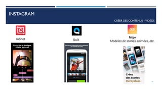 INSTAGRAM
CRÉER DES CONTENUS –VIDÉOS
InShot Quik
Mojo
Modèles de stories animées, etc.
76
 