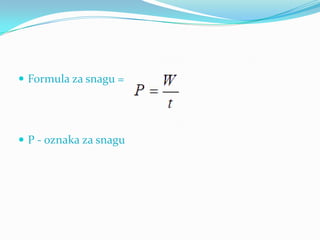  Formula za snagu =
 P - oznaka za snagu
 