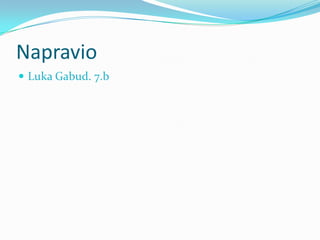 Napravio
 Luka Gabud. 7.b
 