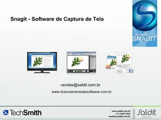 www.saldit.com.br
(11) 3393.7923
vendas@saldit.com.br
Snagit - Software de Captura de Tela
vendas@saldit.com.br
www.licenciamentodesoftware.com.br
 