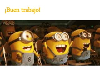 ¡Buen trabajo!
 