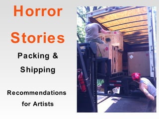 Horror
Stories
Packing &
Shipping
Recommendations
for Artists
 