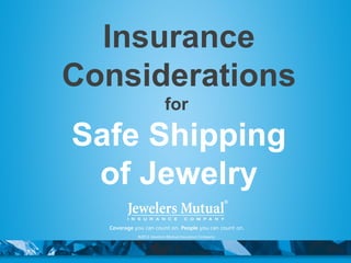 Insurance
Considerations
for
Safe Shipping
of Jewelry
 