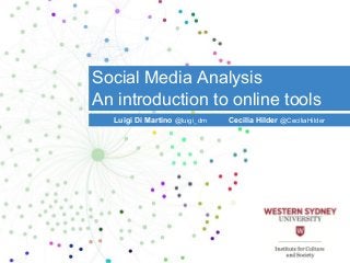 Luigi Di Martino @luigi_dm Cecilia Hilder @CeciliaHilder
Social Media Analysis
An introduction to online tools
 
