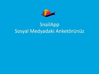 SnailApp
Sosyal Medyadaki Anketörünüz

 