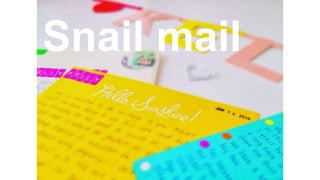 Snail mail
 