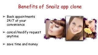 Benefits of Snailz app clone
➢ Book appointments
24/7 at your
convenience
➢ cancel/modify request
anytime
➢ save time and money
 