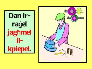 Dan ir-ra ġ el  jag ħ mel il-kpiepel . 