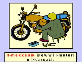 Il-mekkanik  isewwi l-muturi u l-karozzi. 