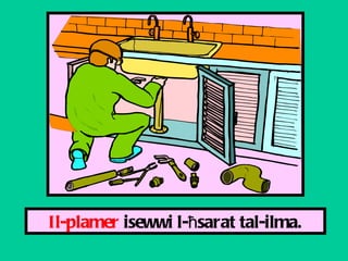 Il-plamer  isewwi l- ħ sarat tal-ilma. 