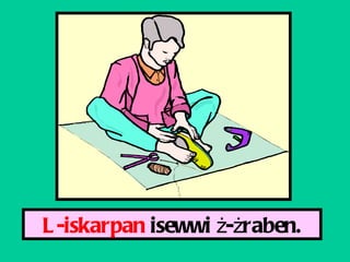L-iskarpan  isewwi  ż - ż raben. 