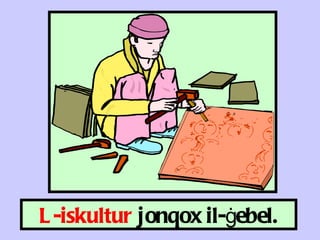 L-iskultur  jonqox il- ġ ebel. 