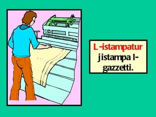 L-istampatur  jistampa l-ga zz etti. 