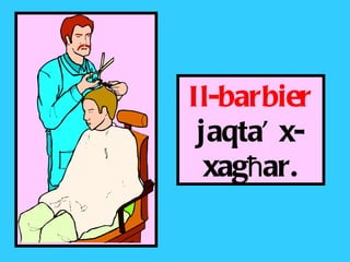 Il-barbier  jaqta’ x-xag ħ ar. 