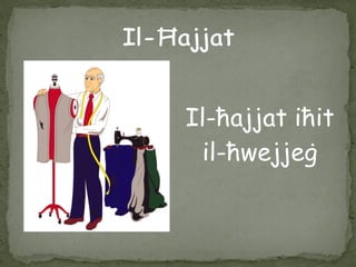 Il-ħajjat iħit
il-ħwejjeġ
 