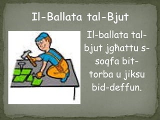 Il-ballata tal-
bjut jgħattu s-
soqfa bit-
torba u jiksu
bid-deffun.
 