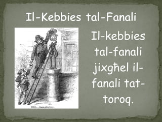 Il-kebbies
tal-fanali
jixgħel il-
fanali tat-
toroq.
 
