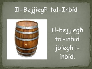 Il-bejjiegħ
tal-inbid
jbiegħ l-
inbid.
 