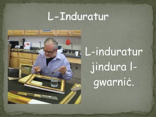 L-induratur
jindura l-
gwarniċ.
 