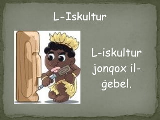 L-iskultur
jonqox il-
ġebel.
 