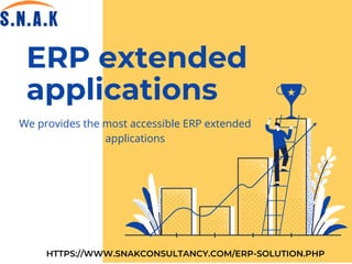 ERP extended
applications
We provides the most accessible ERP extended
applications
HTTPS://WWW.SNAKCONSULTANCY.COM/ERP-SOLUTION.PHP
 