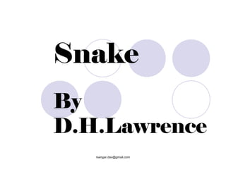 Snake
By
D.H.Lawrence
   rsengar.dav@gmail.com
 