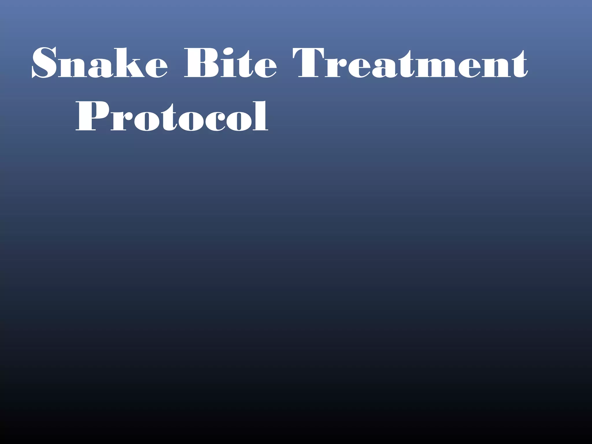 Snake Bite Treatment
  Protocol
 