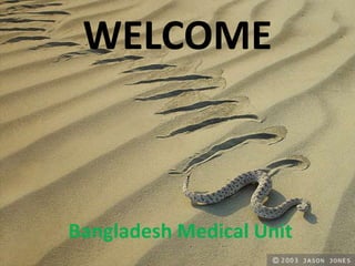 WELCOME
Bangladesh Medical Unit