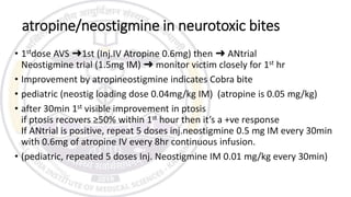 Referral criteria for Neurotoxic envenomation
• AVS alone cannot save life of a patient with bulbar and respiratory paraly...