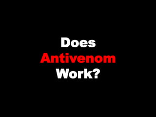 Does
Antivenom
  Work?
 