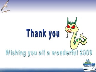 Thank you Wishing you all a wonderful 2009 