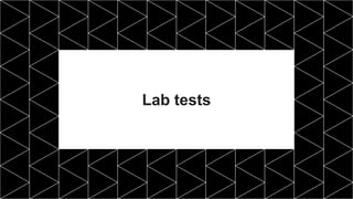Lab tests
 
