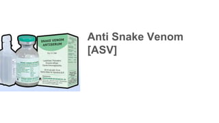 Anti Snake Venom
[ASV]
 