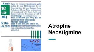 Atropine
Neostigmine
 