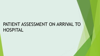PATIENT ASSESSMENT ON ARRIVAL TO
HOSPITAL
 