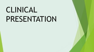 CLINICAL
PRESENTATION
 