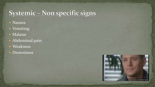 Nausea
 Vomiting
 Malaise
 Abdominal pain
 Weakness
 Drowsiness
 