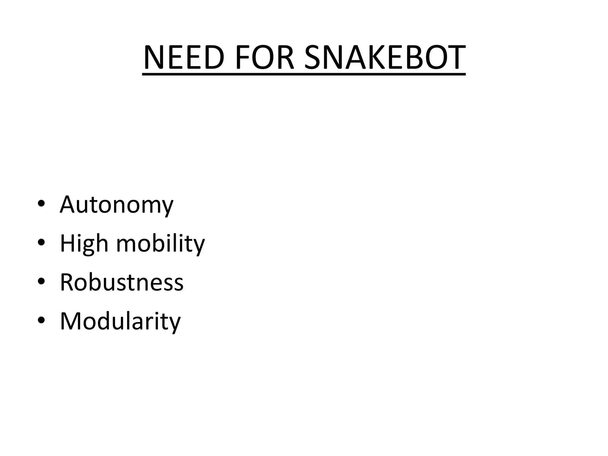 NEED FOR SNAKEBOT
• Autonomy
• High mobility
• Robustness
• Modularity
 