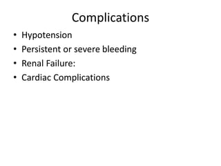Complications
• Hypotension
• Persistent or severe bleeding
• Renal Failure:
• Cardiac Complications
 