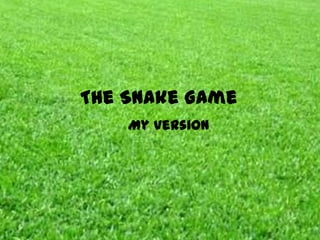 The Snake Game
    My version
 